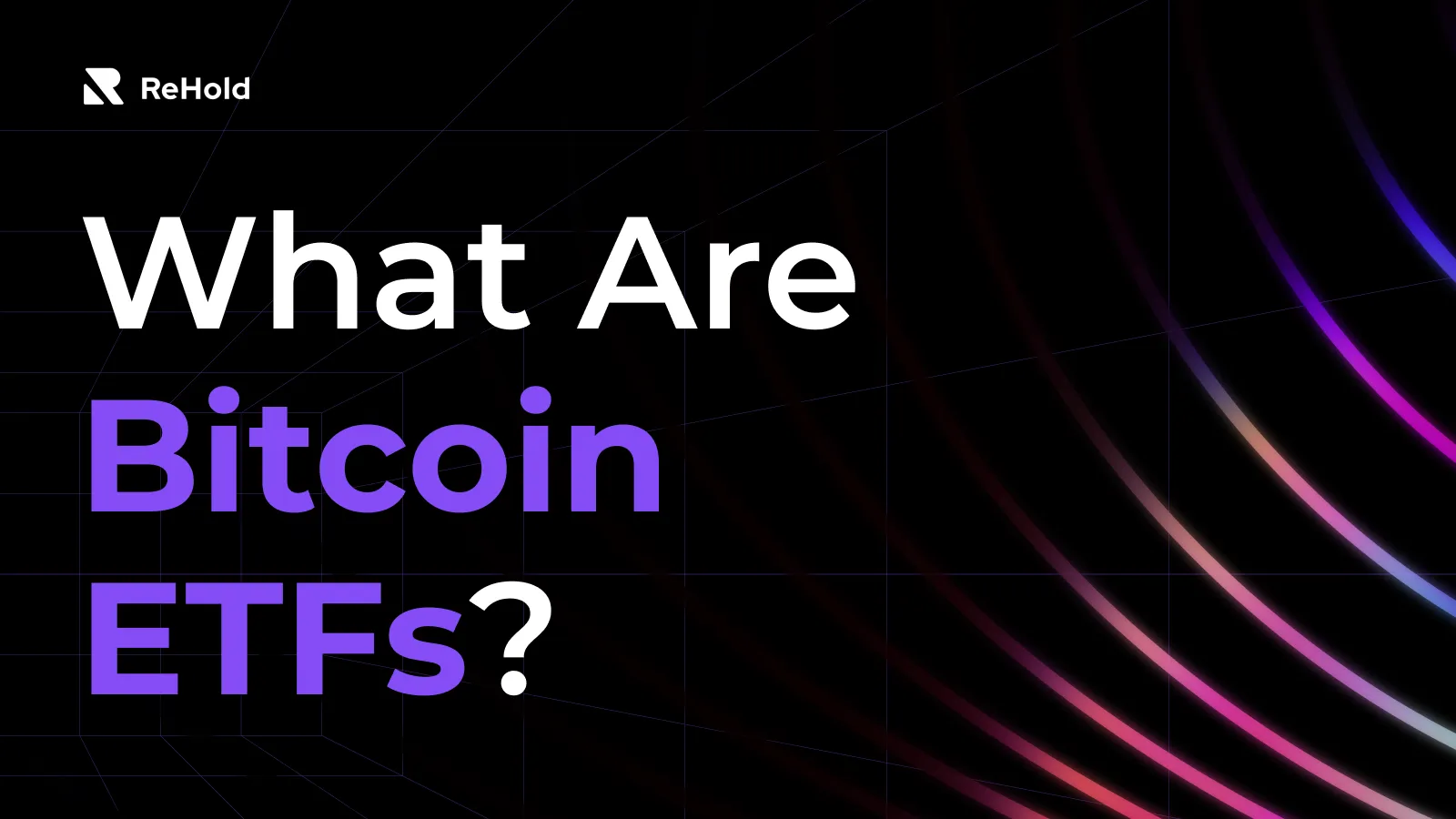 What Are Bitcoin Exchange-Traded Funds (ETFs)