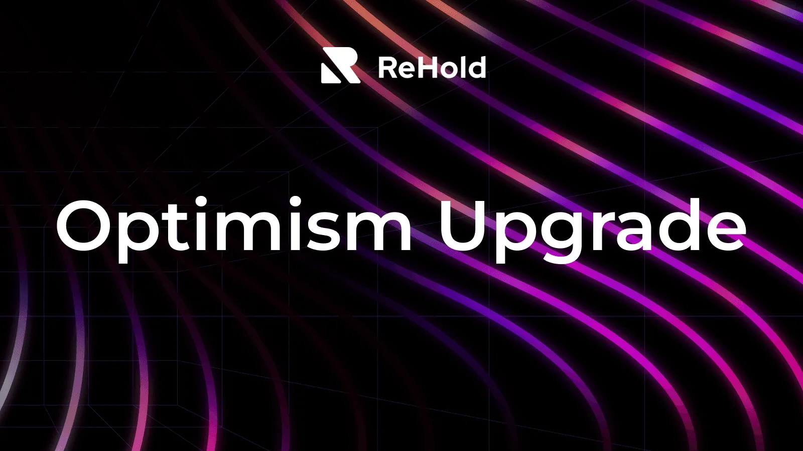 ReHold Supports the Optimism (OP) Network Upgrade & Hard Fork