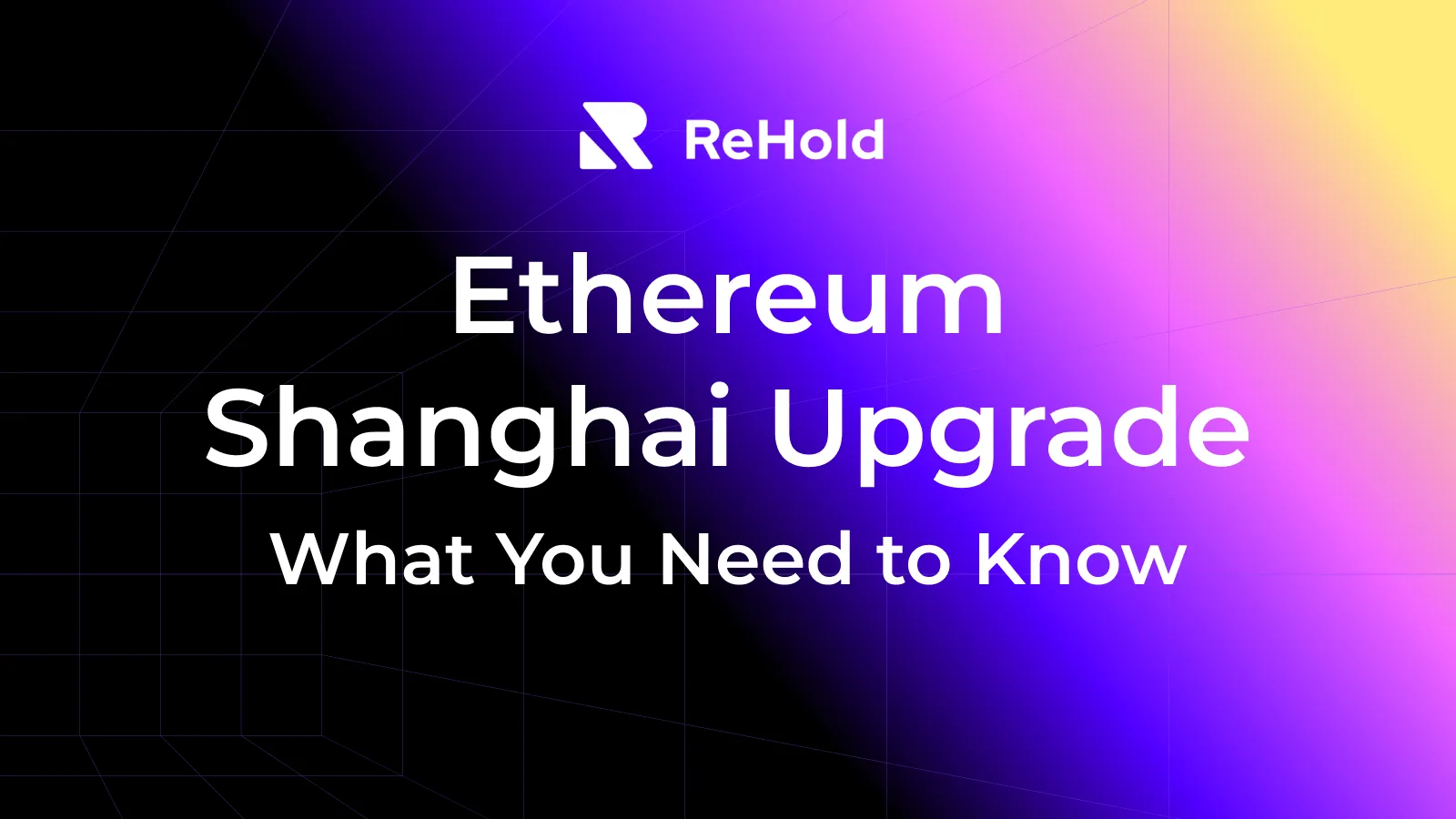 What You Need to Know About Ethereum's Shanghai Upgrade