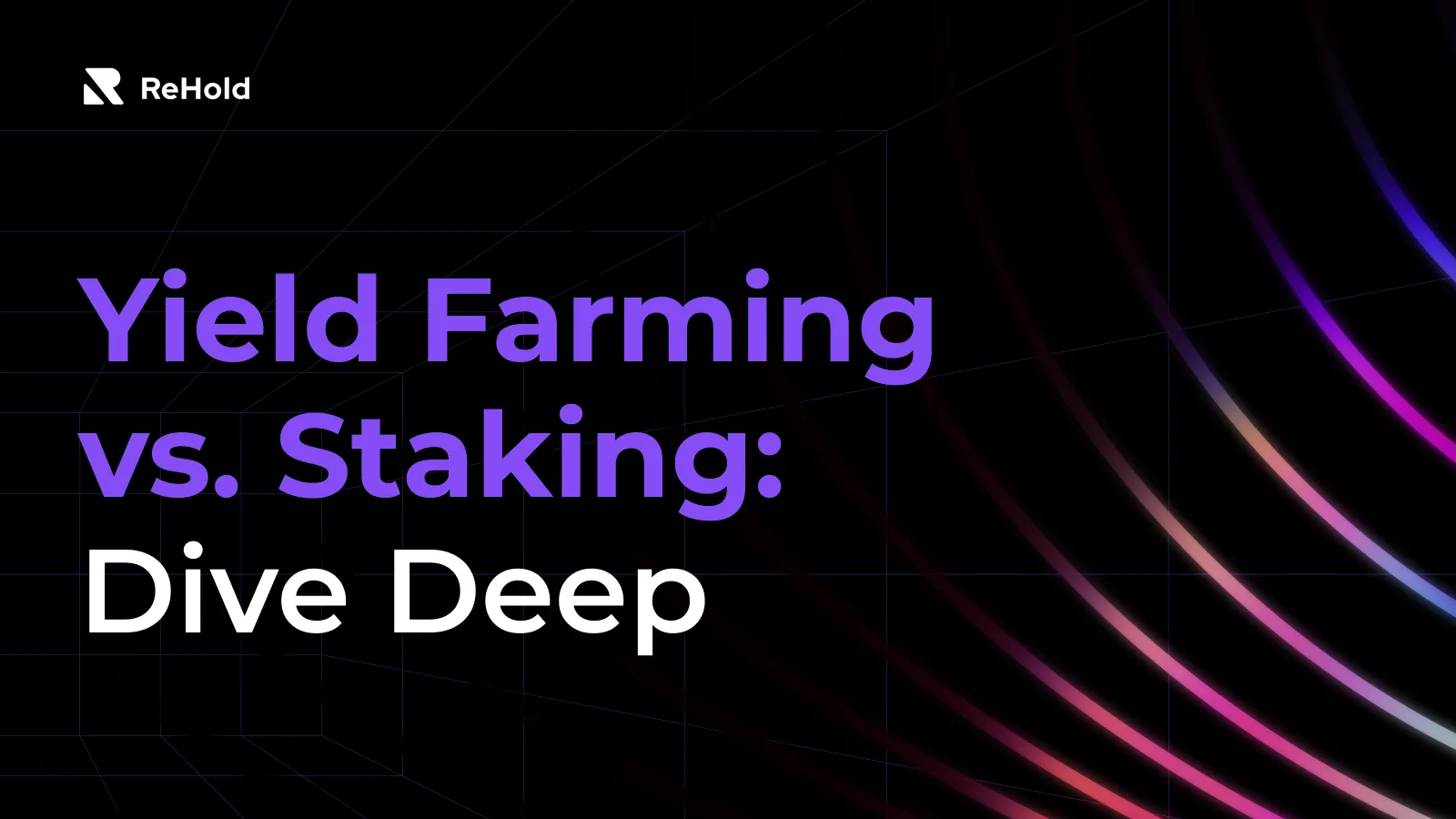 A Comprehensive Guide to Yield Farming vs. Staking in Cryptocurrencies