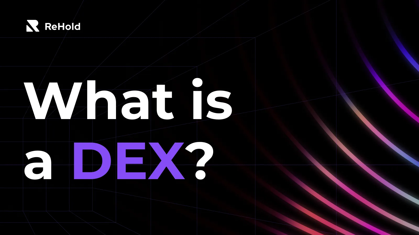 What is A Decentralized Exchange (DEX)