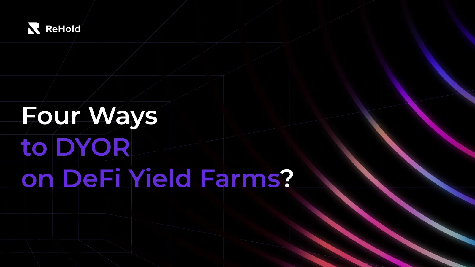 Four Ways to DYOR on DeFi Yield Farms
