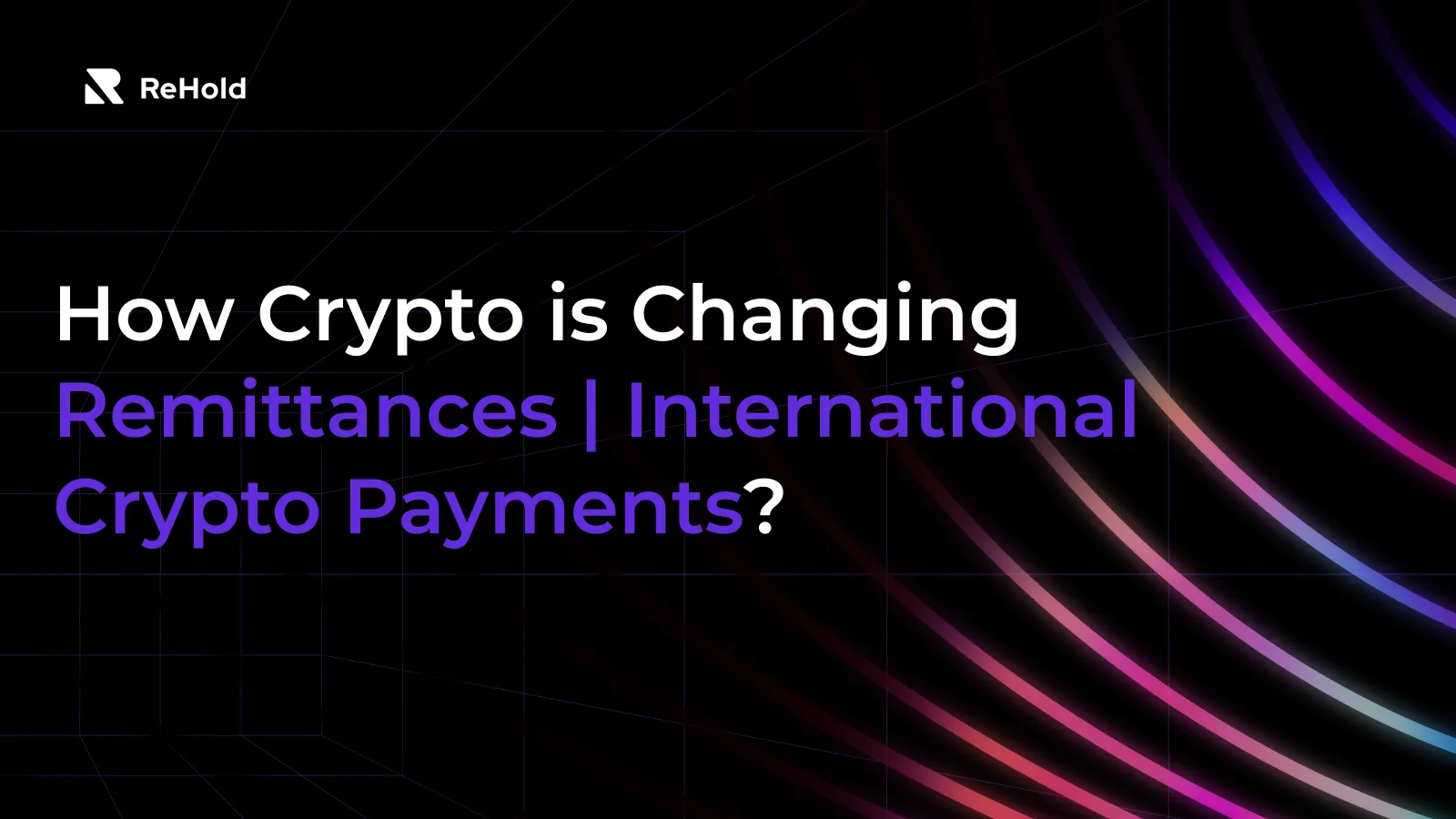 How Crypto is Changing Remittances | International Crypto Payments